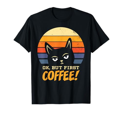 Cat Ok but First Coffee Morning Grouch Kitten Retro Cat-Love T-Shirt