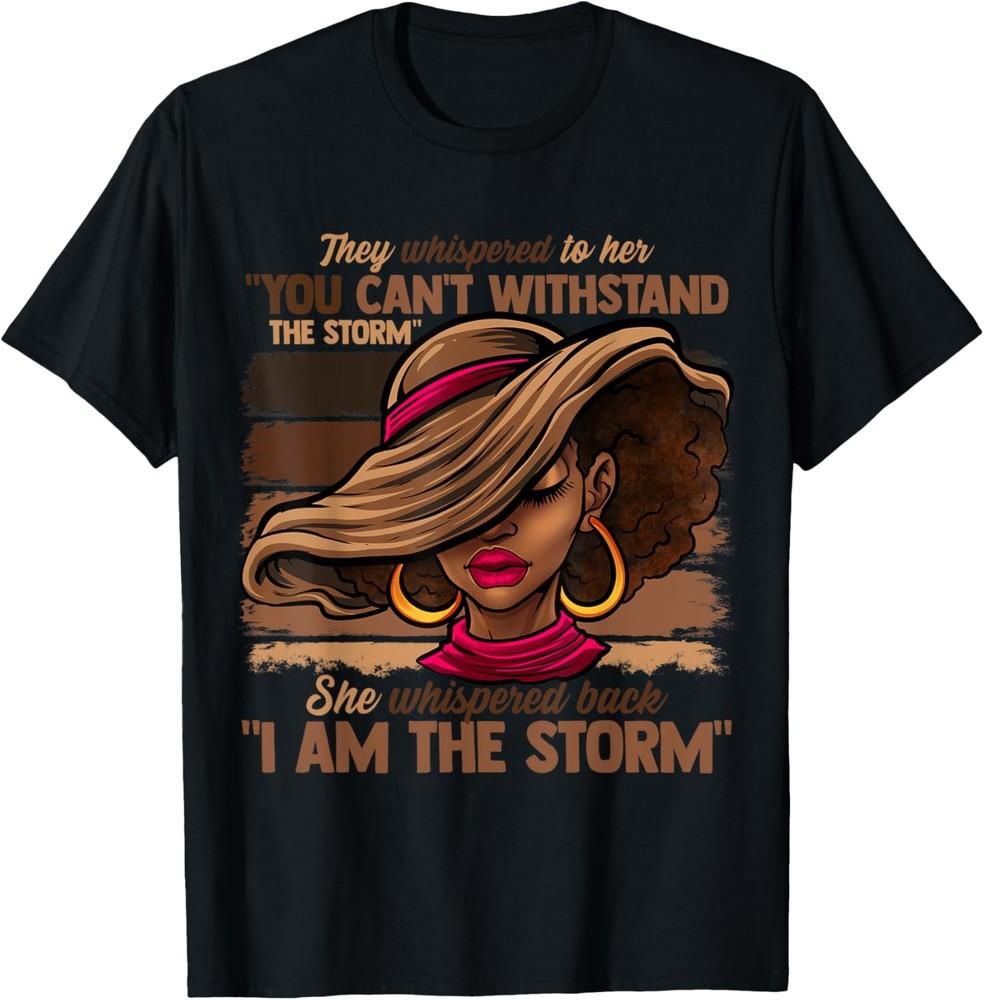 Melanin Colors Women I Am The Storm Black Empowerment Girls T-Shirt Unisex T-Shirt XL