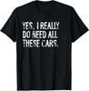 Ja, ich brauche wirklich all diese Autos Lustiges Garagen-Unisex-T-Shirt