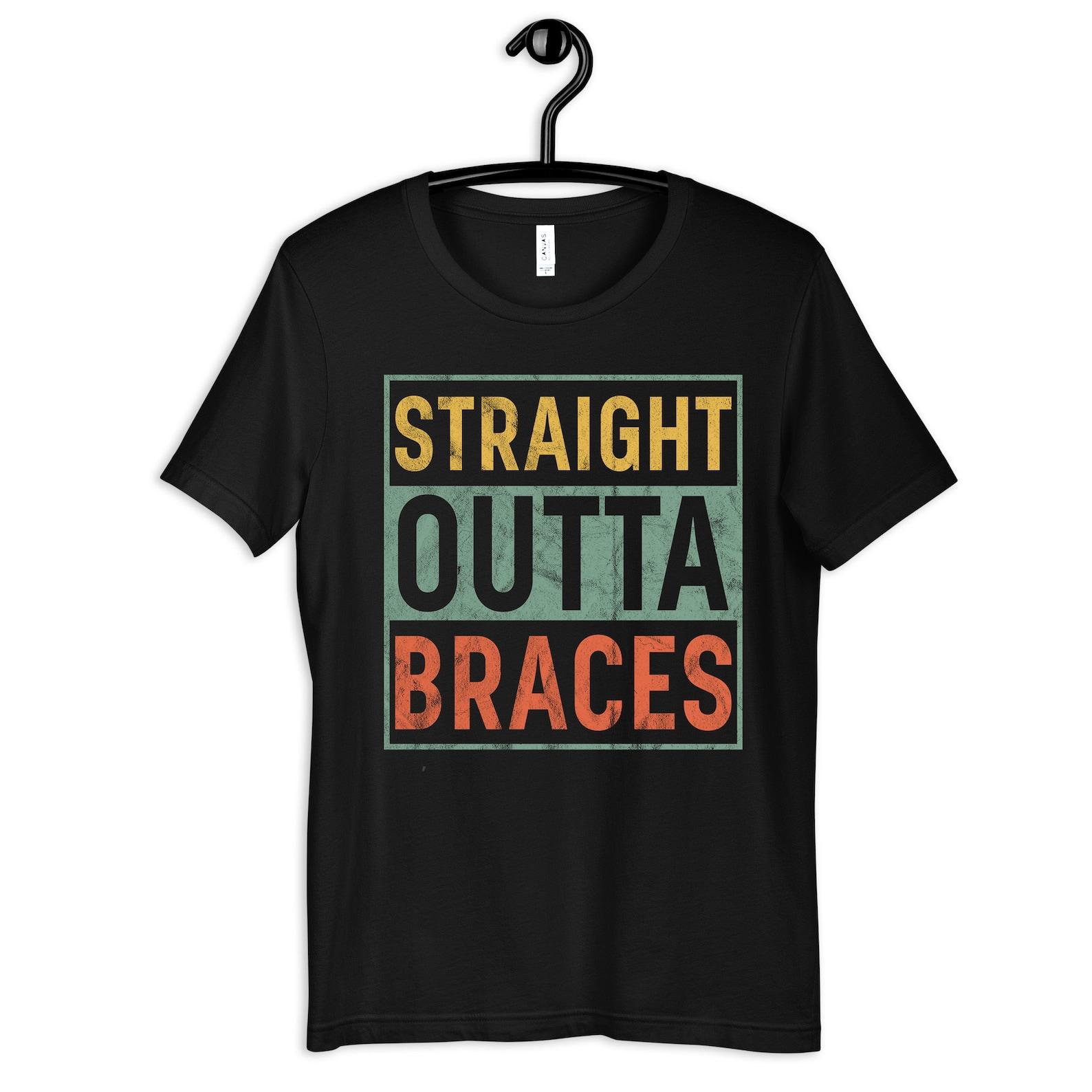 Straight Outta Braces Shirt, Funny Braces Tee, Removed Braces T-Shirt S