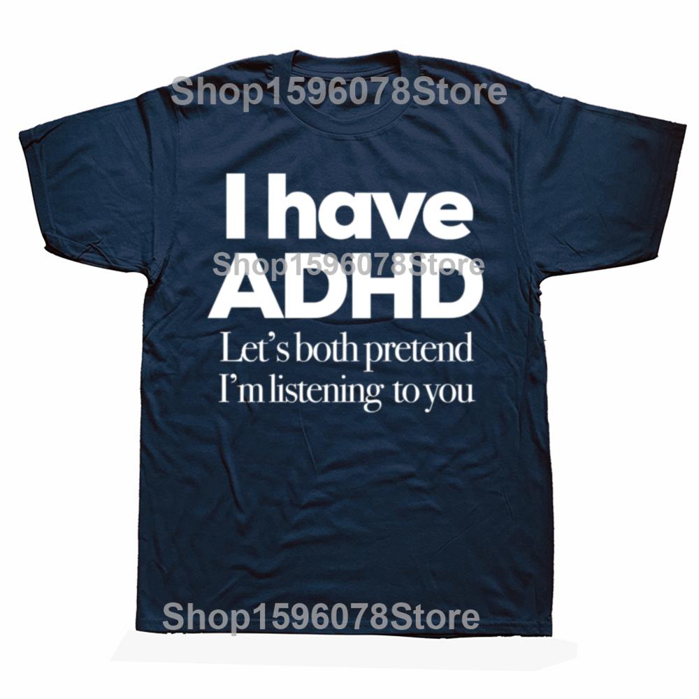 I Have ADHD Let’s Both Pretend I’m Listening To You Attention Deficit HyperActive Disorder T-Shirt Plus Sizes T Shirts Men