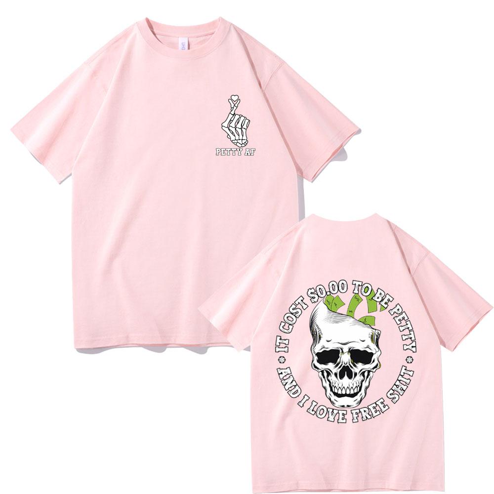 It Cost 000 To Be Petty and I Love Pree Shit Graphic Tshirt Men Women Fashion Casual Oversized T Shirts Funny Skull Tshirt