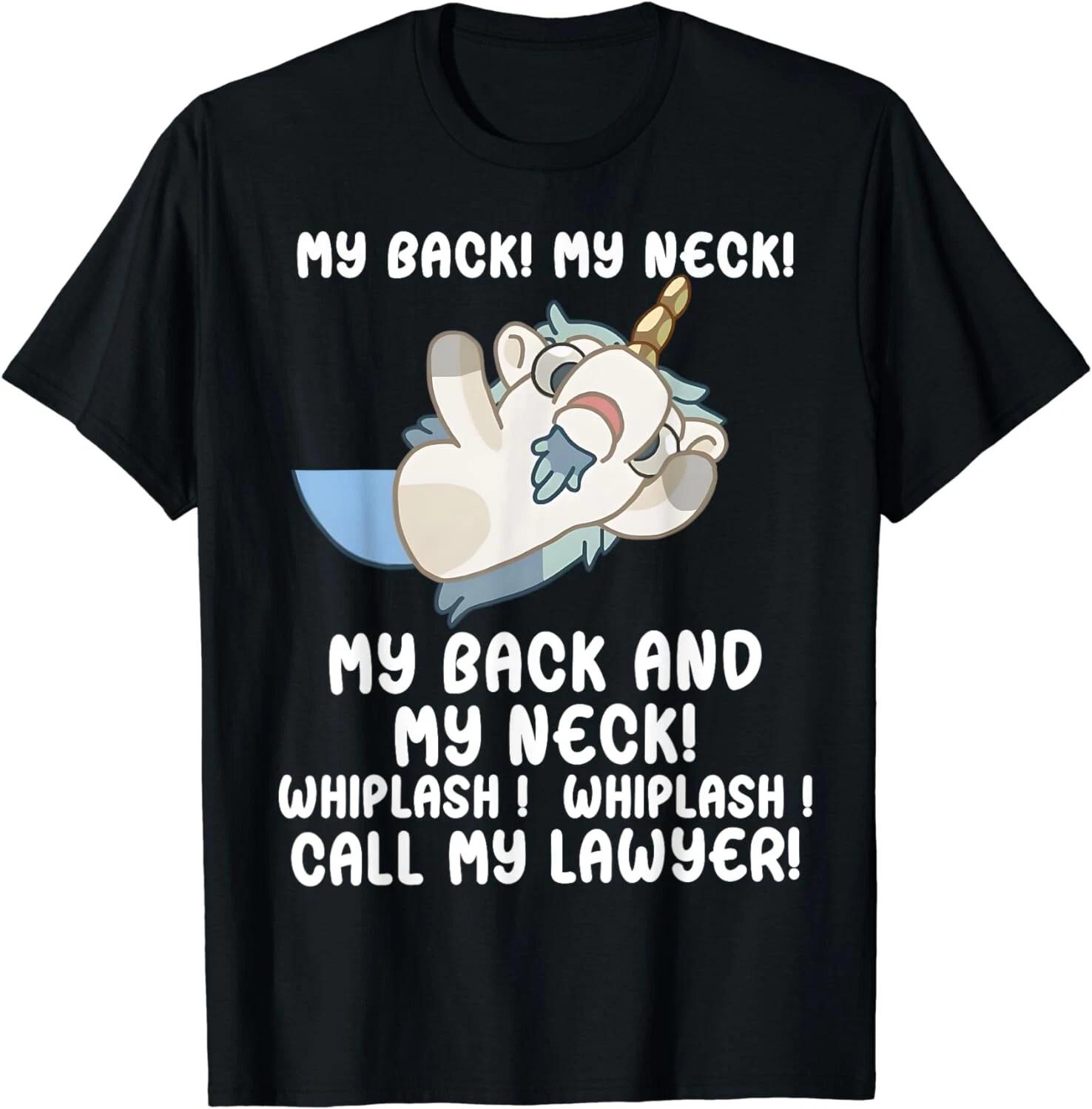

My Back My Neck Whiplash Call My Lawyer - Funny Unicorn Gift Unisex T-Shirt XL