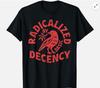 Floral Radicalized by Basic Decency Feminist Activist Unisex T-Shirt