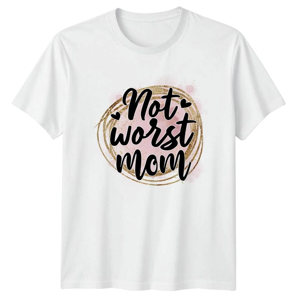 Not Worst Mom Unisexs TShirt Funny Mom Motherhood Mothers Day Gift For Her S