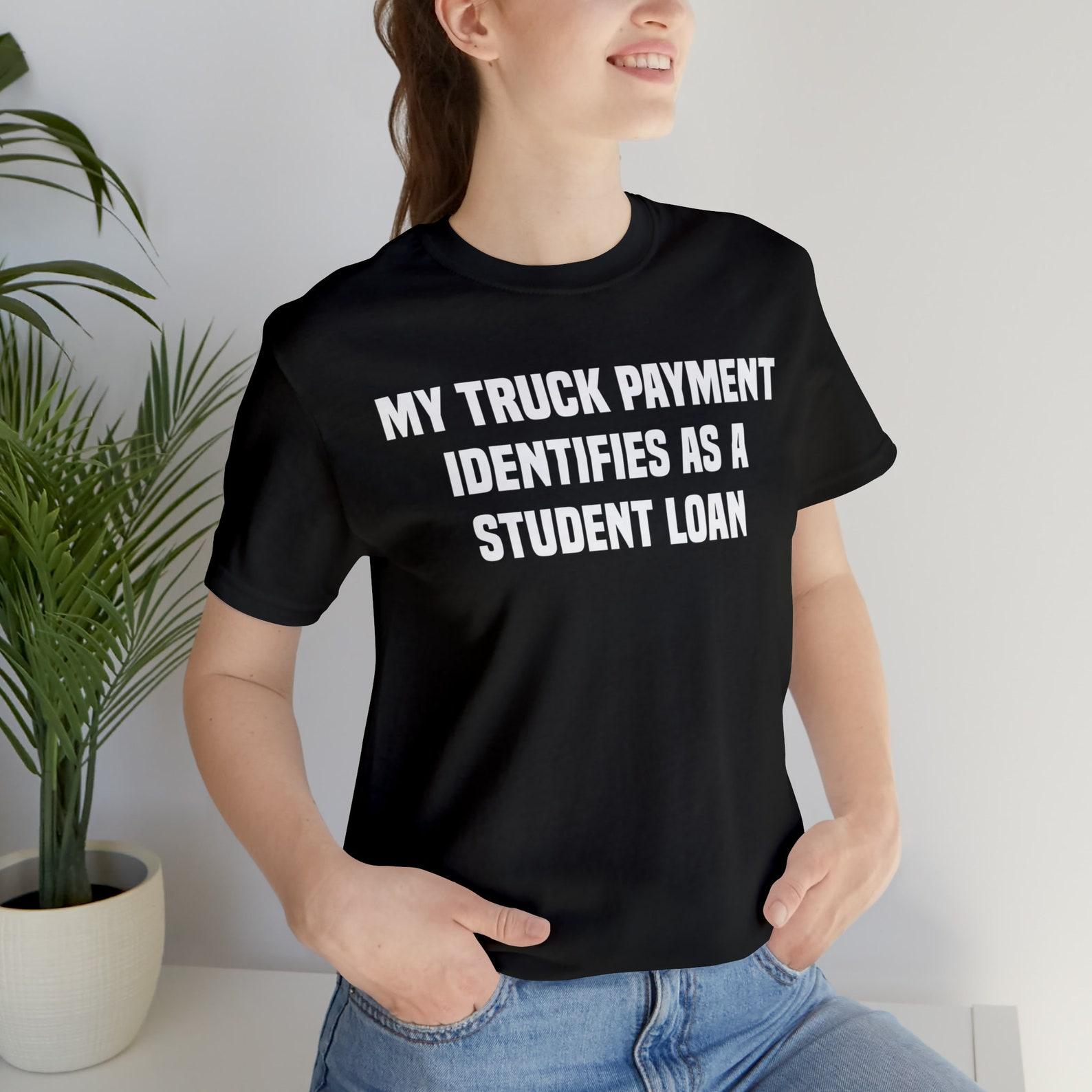 My truck payment identifies as a student loan, Car T Shirt for Men, Car Guy S