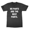 No Pants Are the Best Pants T-shirt Funny Top Statement Tee Present Gift