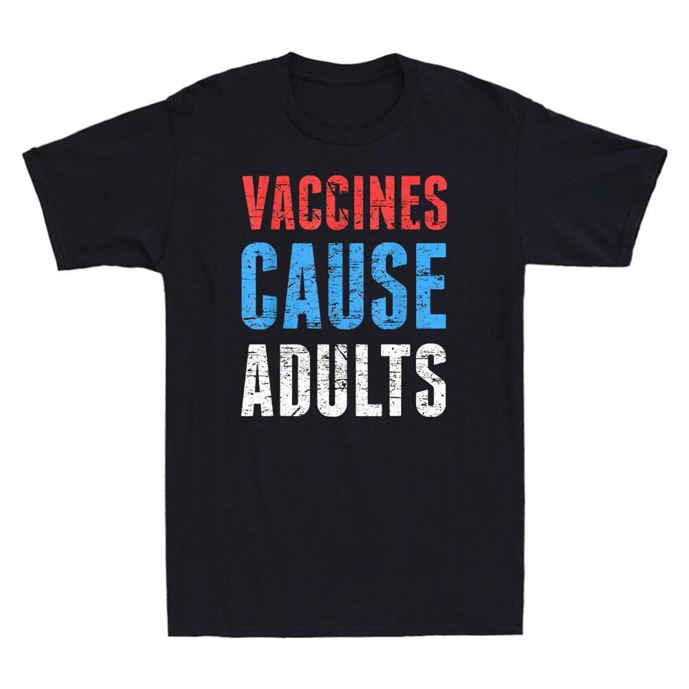 Vaccines Cause Adults Funny Saying Joke Shirt Pro-Vaccine Science Men s T-Shirt L