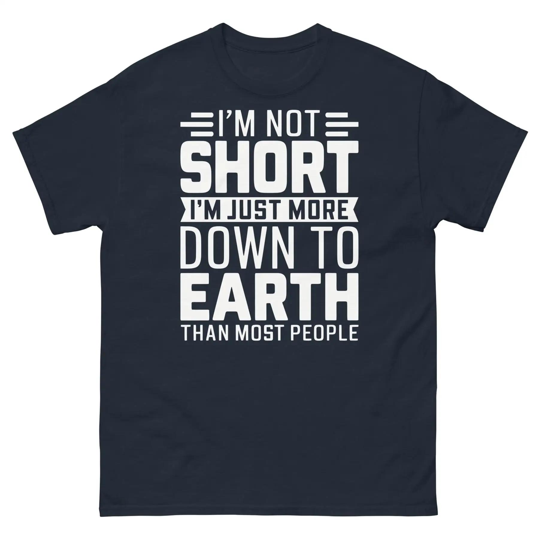 Je ne suis pas court, je suis juste plus vers la terre que la plupart des gens T-shirt classique unisexe S