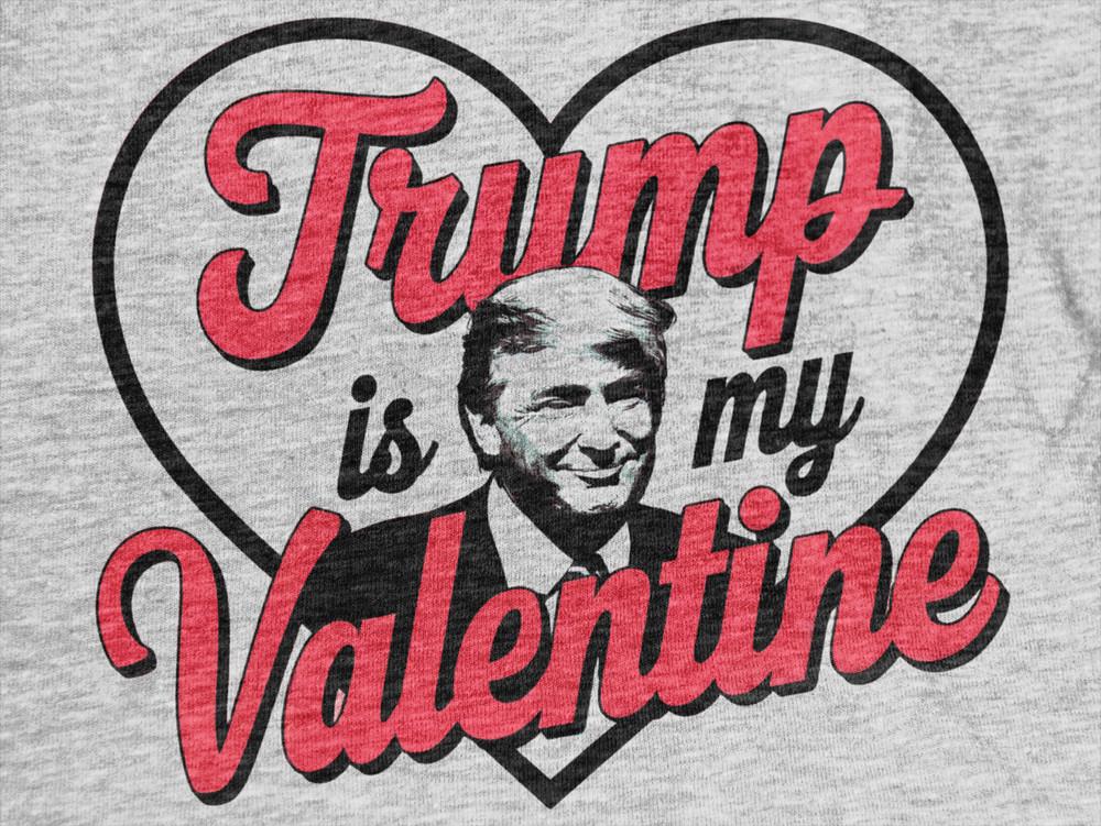 

Trump Is My Valentine T-Shirt Funny Political Valentine’s Day Gift Pro-Trump Tee 4XL
