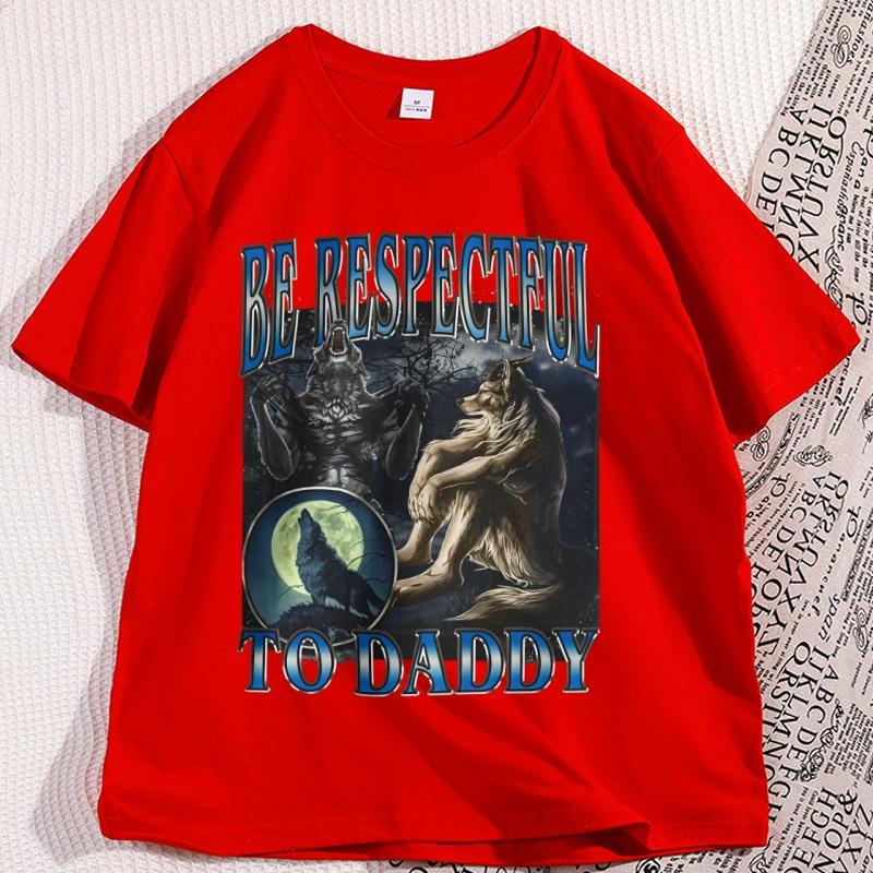 

Be Respectful To Daddy Tshirt Funny Wolf Dark Humor Tshirt Casual Cotton Short Sleeve Humor Tees Loose Round Neck Male Clothes S