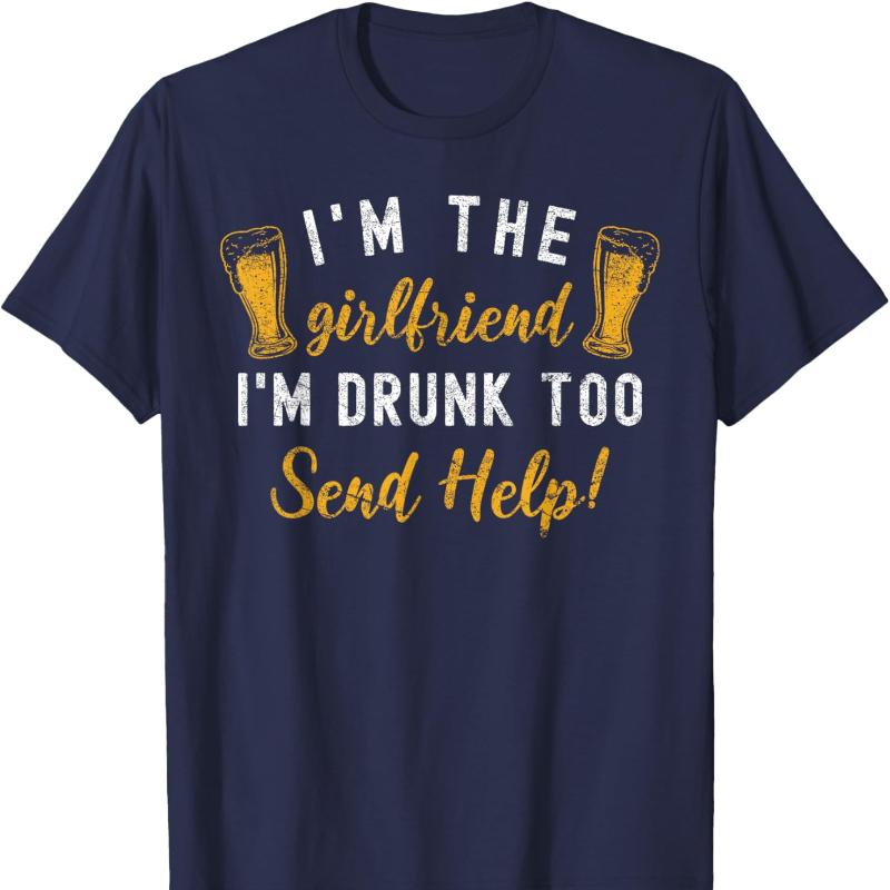 Im The Girlfriend Im Drunk Too Couples Funny Drinking Cotton TShirt Unisex Neck Short Casual Novelty Trending Creative Tee