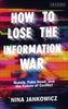 Książka How To Lose the Information War : Russia, Fake News, and the Future of Conflict