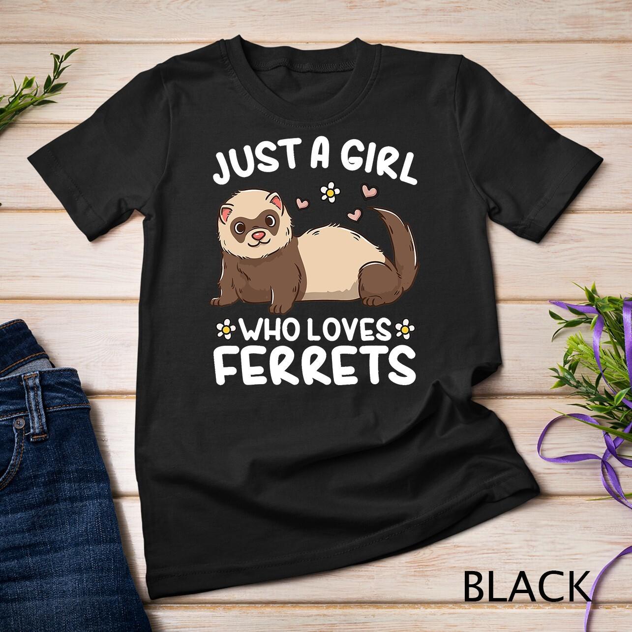 Ferret Just a Girl Who Loves Ferrets T-Shirt Mens Womens Tees Top Unisex T-Shirt Mens Womens Tees Top 2XL