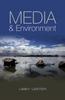 The Media and Environment : Conflict, Politics and the News Book