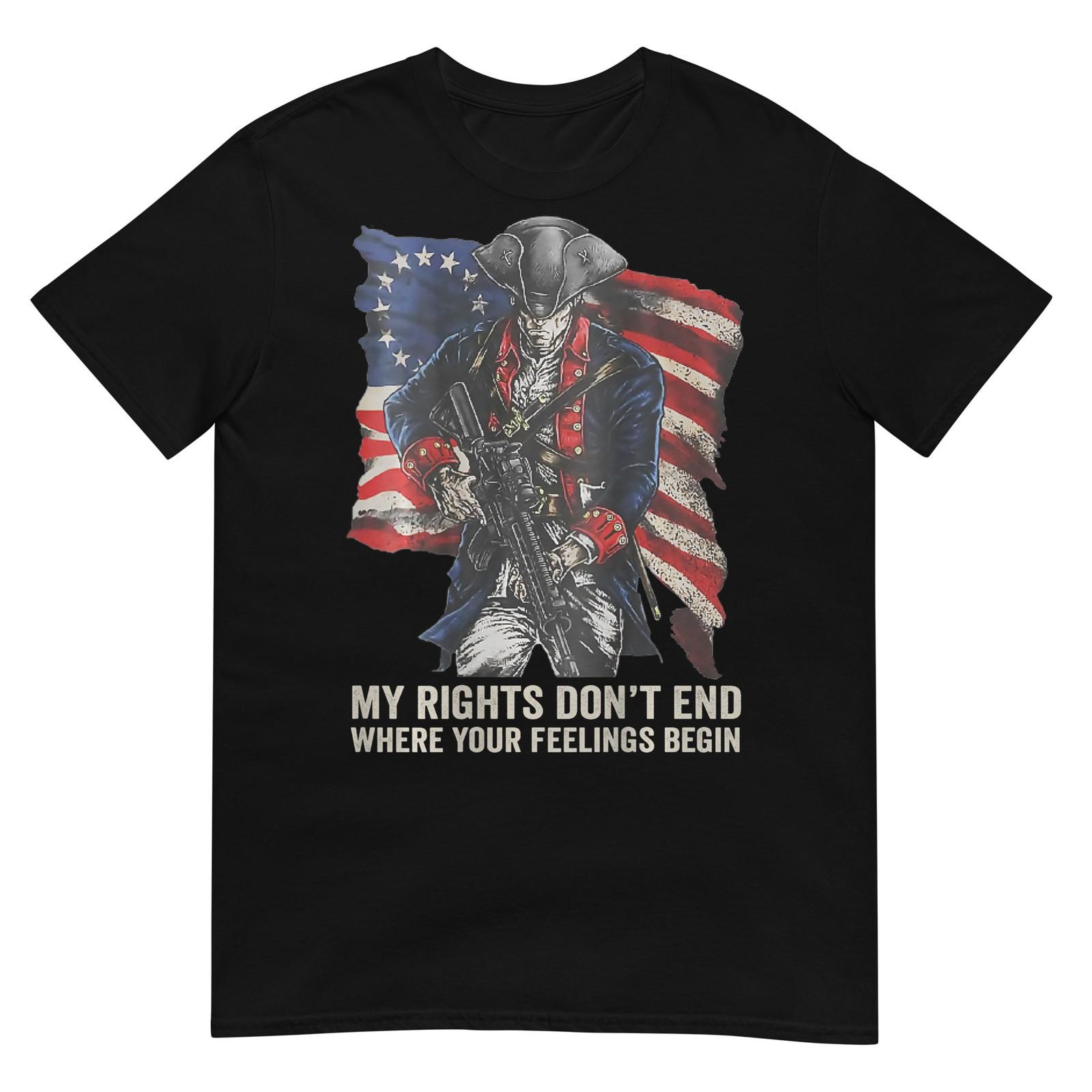 Gun Rights My Rights Don t End Where Your Feelings Begin Gun t-shirt S