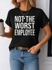 NOT THE WORST EMPLOYEE Black Background Pattern Printed T-Shirt Short Sleeve Round Neck Casual Top