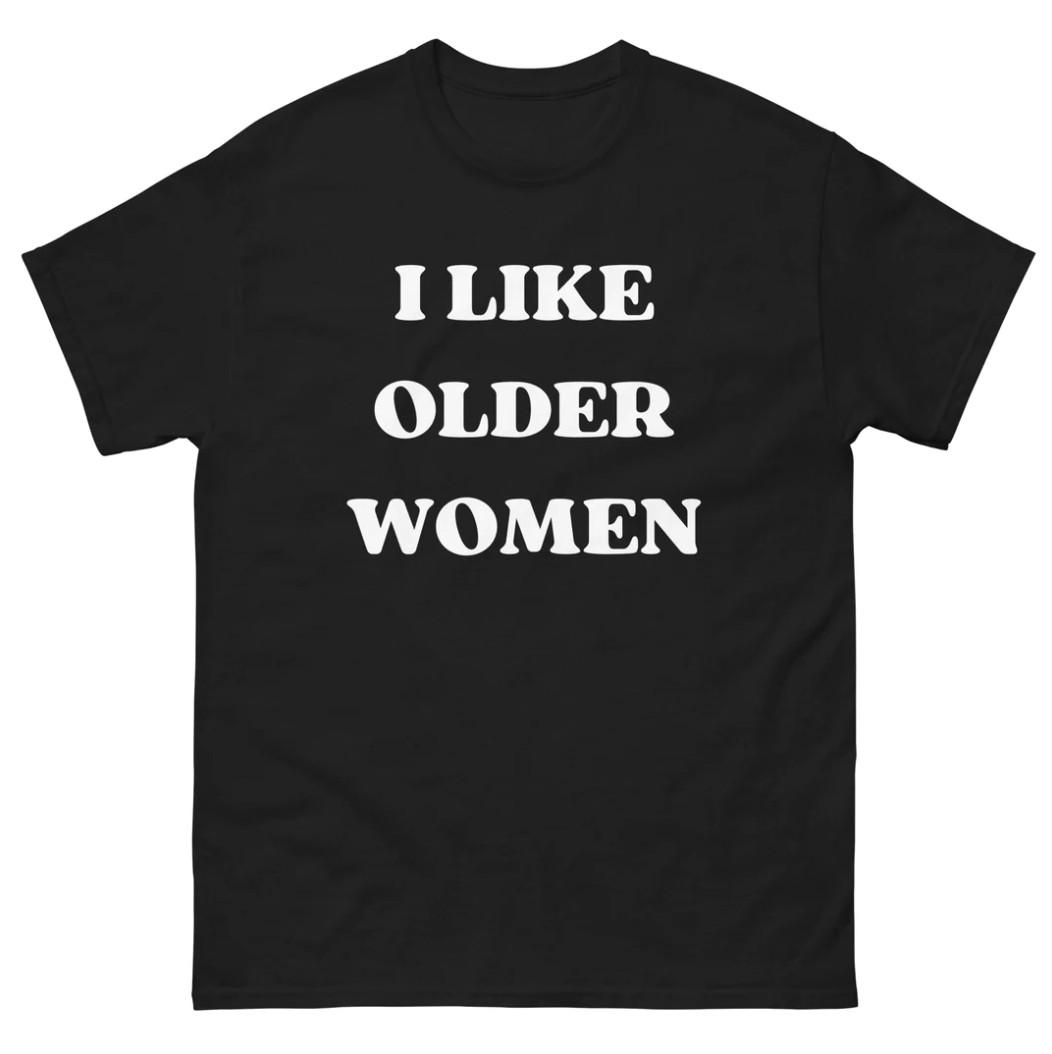 Mens I Like Older Women T Shirt Funny Sarcastic MILF Cougar Lover Humor Tee XL