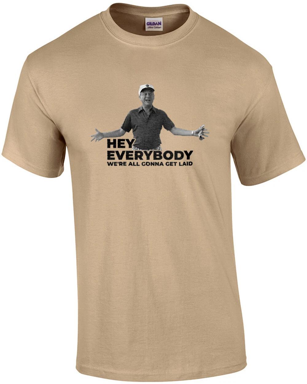 

Hey Everyone - We re all gonna get laid - Rodney Dangerfield - Caddyshack - 8... 3XL