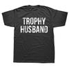 Novelty Trophy Husband Printed Funny Graphic T Shirts Streetwear Short Sleeve Birthday Gifts Summer Style T-shirt Mens Clothing