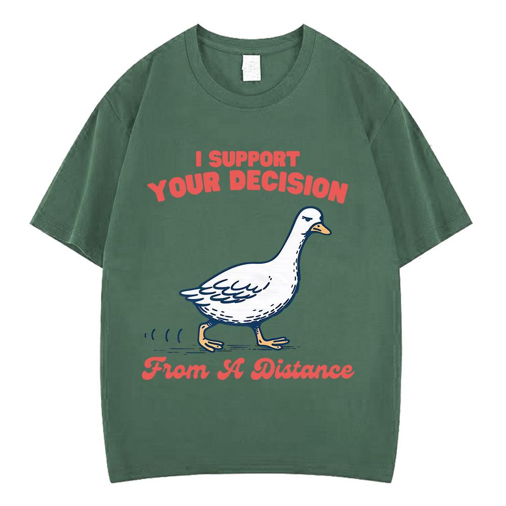

I Support Your Decision Funny Goose TShirt Unisex Women Fashion Comfort Tshirt Shortsleeved Loose Casual Cotton Hiphop Tshirts 4XL