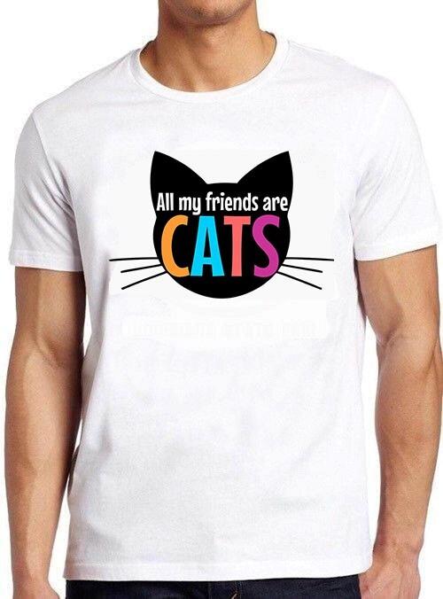 All My Friends Are Cats Meow Cute Cat Kitten Design Meme Tee T Shirt M873 XXXXL