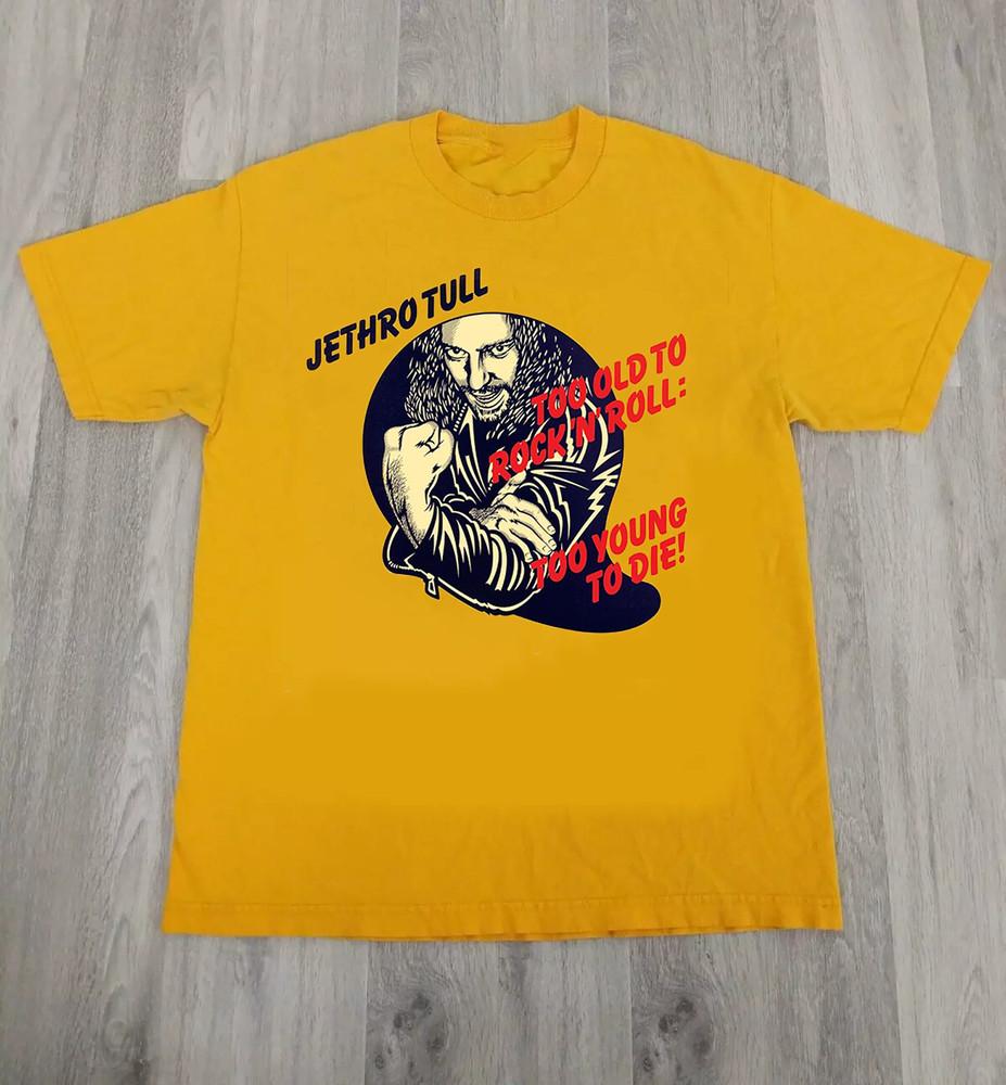 Jethro Tull Too Old to Rock N Roll Too Young to Die T Shirt Full Size S5XL Unisex T-Shirt S