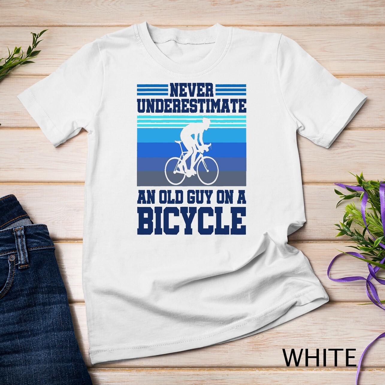 Retired Cyclist Never Underestimate An Old Guy On A Bicycle Unisex T-Shirt Mens Womens Tees Top S