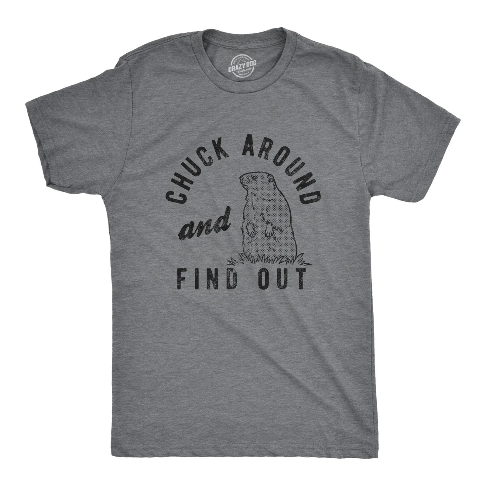 Mens Chuck Around and Find Out T Shirt Funny Sarcastic Woodchuck Groundhog Tee M