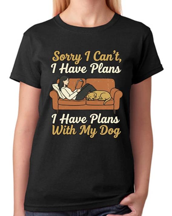 Sorry I Can t I Have Plans With My Dog T-Shirt Funny Dog Lover Ladies Tee S