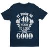 40th Birthday T Shirt Gift It Took Me 40 Years To Look This Good