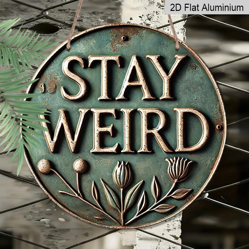 2D Flat, 1pc Round Aluminum Hanging Sign, Vintage Aged Green Patina Stay Weird Letter & Wildflower Rivet Design, Rustic Metal Plaque, Serves As a