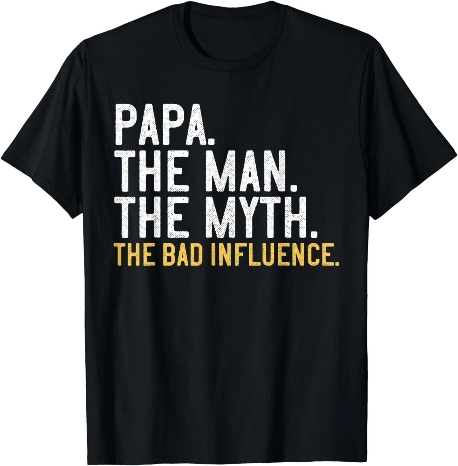 Father s Day Gift Papa The Man The Myth The Bad Influence Gift Unisex T-Shirt M