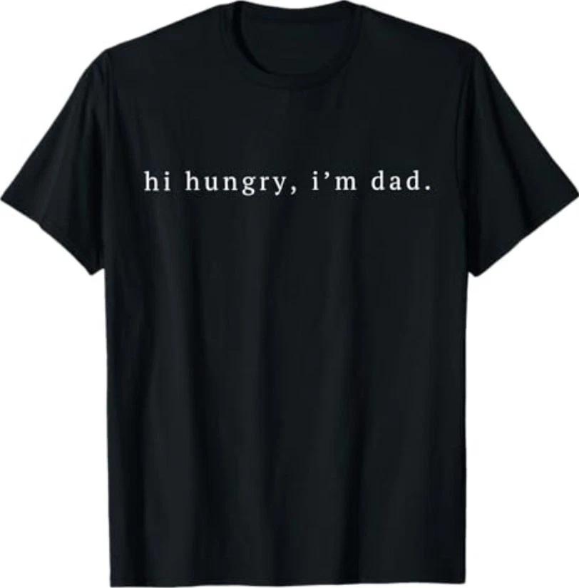 Funny Sarcastic Hi Hungry I m Dad Fathers Day Fatherhood T-Shirt M