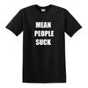 Mean People Suck T-Shirt Funny Nice People White Black Tee Shirt Attitude