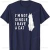 Im Not Single Have A Cat Funny Sayings Cotton TShirt Cats Lover  Men Clothing Harajuku Graphic T Shirts Vintage T Shirt Tops