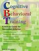 The Cognitive Behavioral Training : A How-to Guide for Successful Behavior Book