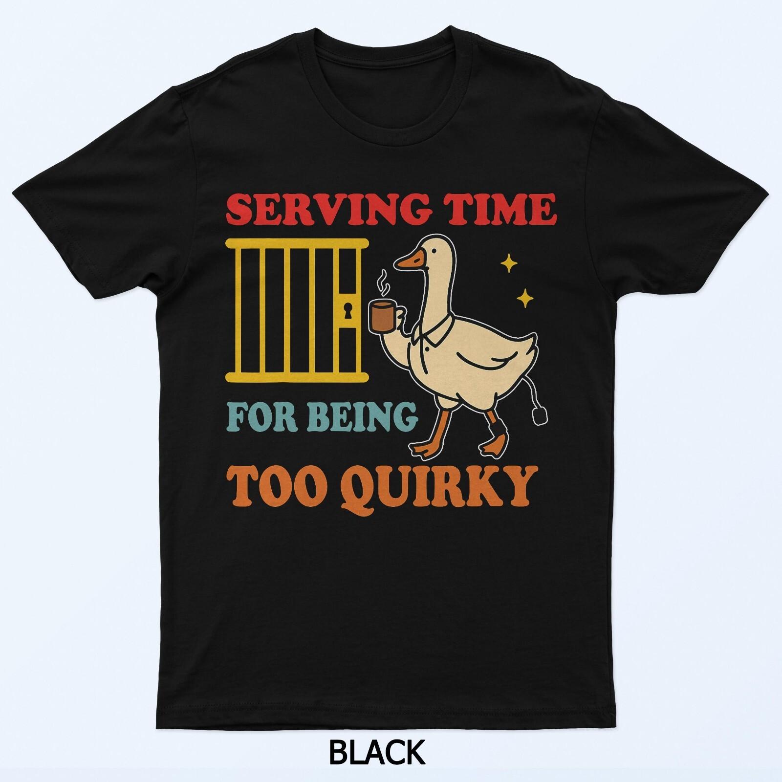 Serving Time for Being Too Quirky T-Shirt L