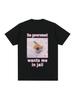 Die Regierung will, dass ich ins Gefängnis geheLustiges Katzen-Meme T-Shirt Wounisex Mode Harajuku T-Shirt lässiges kurzärmeliges T-Shirt
