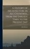 Bok A History of Architecture In All Countries, From the Earliest Times To the Present Day