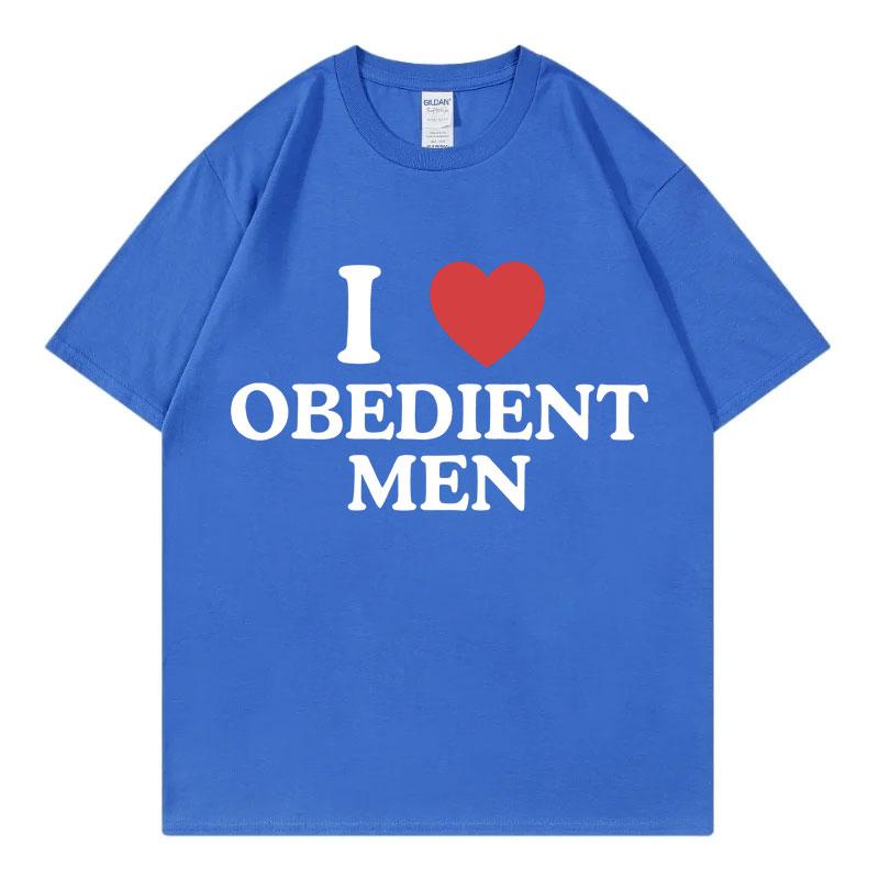 I Love Obedient Men Funny Meme Tshirt High Quality Fashion Oversized Tshirts Mens Womens Casual Cotton Short Sleeve T Shirt