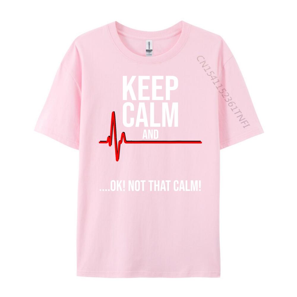 Keep Calm and Ok Not That Calm Funny Medical ECG Emergency Brand T Shirt Streetwear Tshirts St Patricks Day New Tshirts