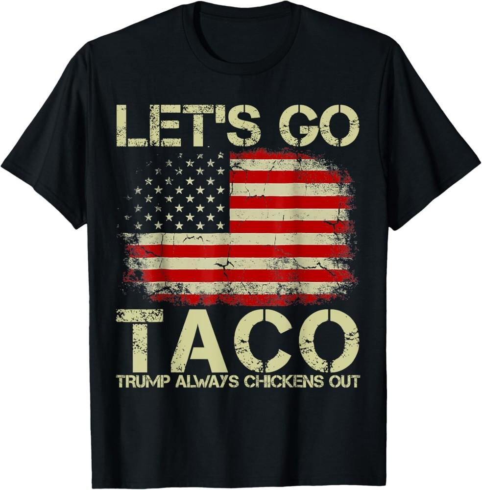 

Taco Trump Tee Trump Always Chickens Out Shirt Let s Go Taco Unisex T-Shirt L