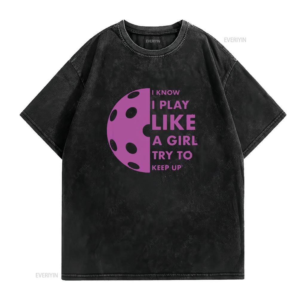 Womens I Know Play Like A Girl Try To Keep Up Pickleball Funny T Shirt Black 2XL vintage Washed streetwear Casual Stylish