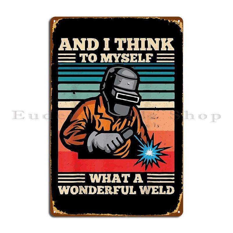 И я думаю про себя: Какой замечательный сварщик Сварщик Винтажная металлическая табличка Постер Стена Пещера Персонализированный Индивидуальный Жестяной знак Постер 20x30cm