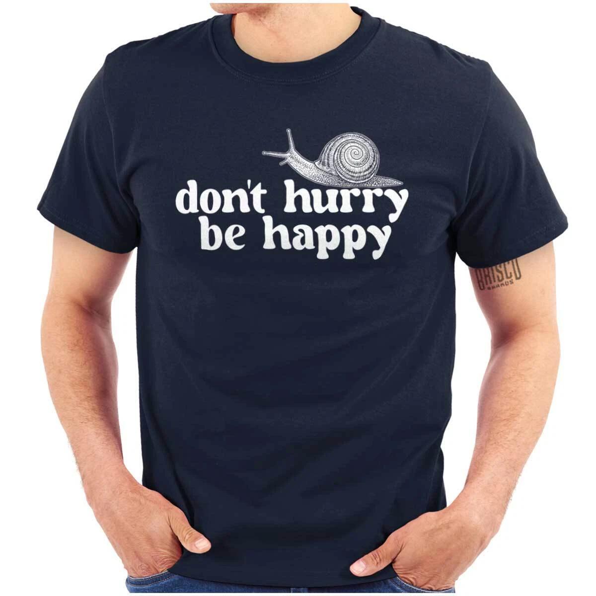 Funny Animal Snail Pun Don t Hurry Be Happy Womens or Mens Crewneck T Shirt Tee XXXL