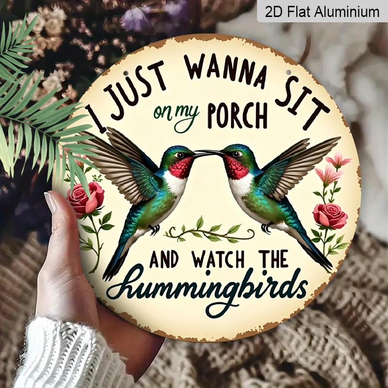 2D Flat, 1pc Vintage Aluminum Bohemian Porch Sign "I Just Wanna Sit On My Porch And Watch The Hummingbirds" with Two Hummingbirds & Roses, Rustproof