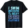 Funny Swimming Swim Team Quote I Swim Because Im Too Cotton Men T Shirt