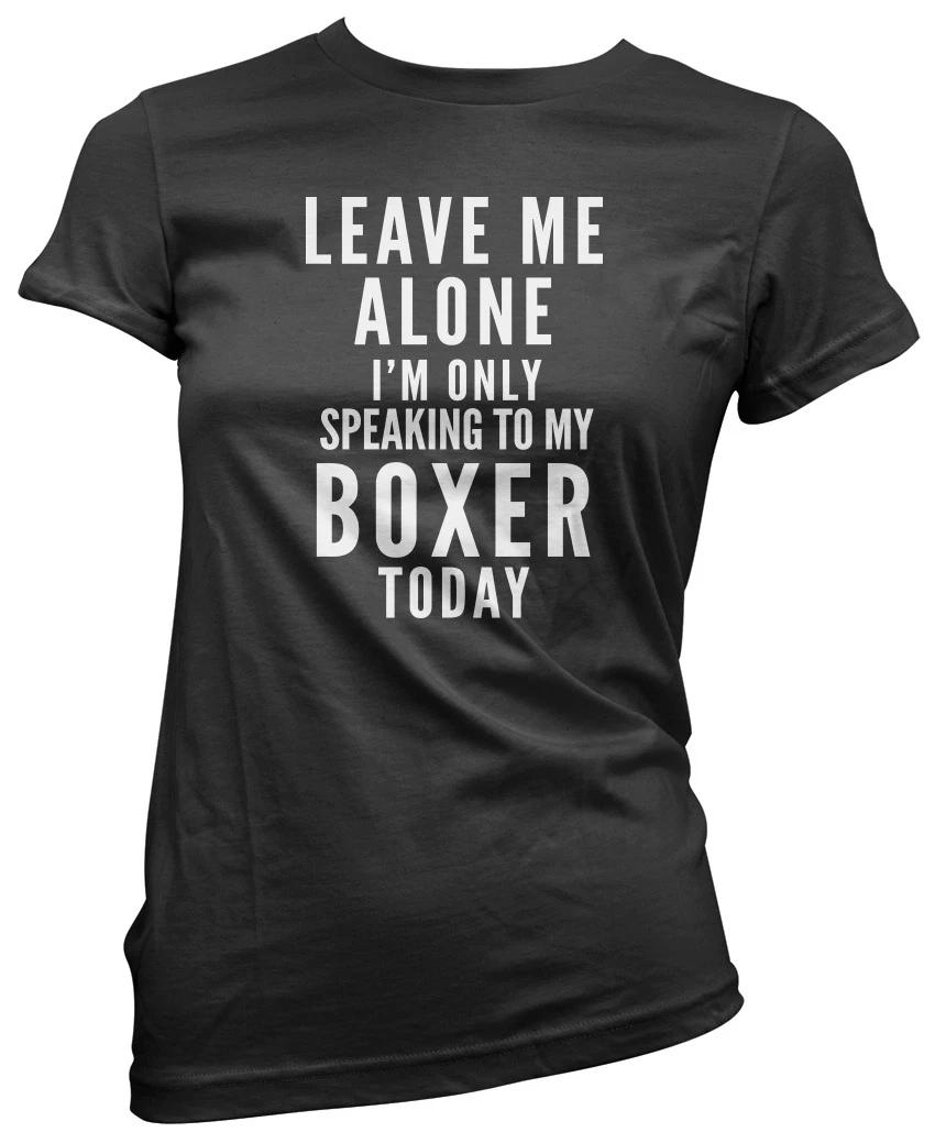 Leave Me Alone I m Only Talking To My Boxer Dog Womens T-Shirt 3XL
