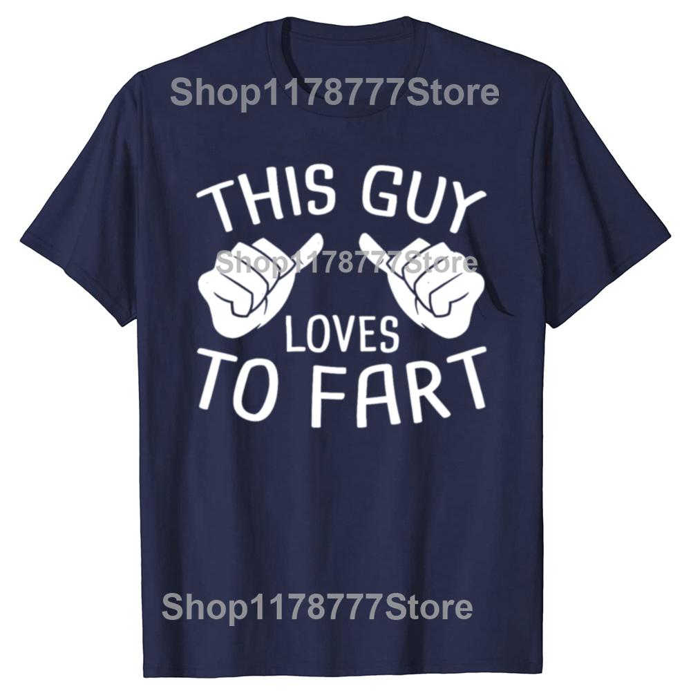 Funny This Guy Loves To Fart T Shirts Cotton Short Sleeve Birthday Gifts Mens Clothing Fashion Casual Loose Oversized T Shirt